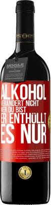 39,95 € Kostenloser Versand | Rotwein RED Ausgabe MBE Reserve Alkohol verändert nicht, wer du bist. Er enthüllt es nur Rote Markierung. Anpassbares Etikett Reserve 12 Monate Ernte 2016 Tempranillo