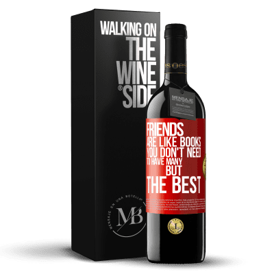 «Friends are like books. You don't need to have many, but the best» RED Edition MBE Reserve