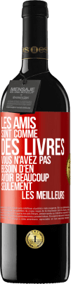 39,95 € Envoi gratuit | Vin rouge Édition RED MBE Réserve Les amis sont comme des livres. Vous n'avez pas besoin d'en avoir beaucoup, seulement les meilleurs Étiquette Rouge. Étiquette personnalisable Réserve 12 Mois Récolte 2015 Tempranillo