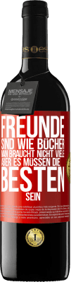 39,95 € Kostenloser Versand | Rotwein RED Ausgabe MBE Reserve Freunde sind wie Bücher. Man braucht nicht viele, aber es müssen die Besten sein Rote Markierung. Anpassbares Etikett Reserve 12 Monate Ernte 2015 Tempranillo