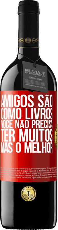 39,95 € Envio grátis | Vinho tinto Edição RED MBE Reserva Amigos são como livros. Você não precisa ter muitos, mas o melhor Etiqueta Vermelha. Etiqueta personalizável Reserva 12 Meses Colheita 2016 Tempranillo