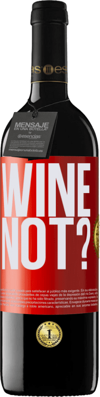 39,95 € Envío gratis | Vino Tinto Edición RED MBE Reserva Wine not? Etiqueta Roja. Etiqueta personalizable Reserva 12 Meses Cosecha 2014 Tempranillo