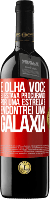 39,95 € Envio grátis | Vinho tinto Edição RED MBE Reserva E olha você, eu estava procurando por uma estrela e encontrei uma galáxia Etiqueta Vermelha. Etiqueta personalizável Reserva 12 Meses Colheita 2015 Tempranillo