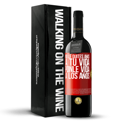 «No le quites años a tu vida, ponle vida a los años» Edición RED MBE Reserva