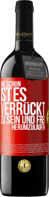 39,95 € Kostenloser Versand | Rotwein RED Ausgabe MBE Reserve Wie schön ist es, verrückt zu sein und frei herumzulaufen Rote Markierung. Anpassbares Etikett Reserve 12 Monate Ernte 2014 Tempranillo