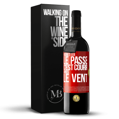 «Regretter le passé c'est courir après le vent» Édition RED MBE Réserve