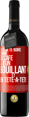 39,95 € Envoi gratuit | Vin rouge Édition RED MBE Réserve Je veux te boire comme du café. À jeun, bouillant et en tête-à-tête Étiquette Rouge. Étiquette personnalisable Réserve 12 Mois Récolte 2015 Tempranillo