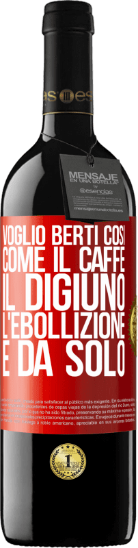 39,95 € Spedizione Gratuita | Vino rosso Edizione RED MBE Riserva Voglio berti così, come il caffè. Il digiuno, l'ebollizione e da solo Etichetta Rossa. Etichetta personalizzabile Riserva 12 Mesi Raccogliere 2015 Tempranillo