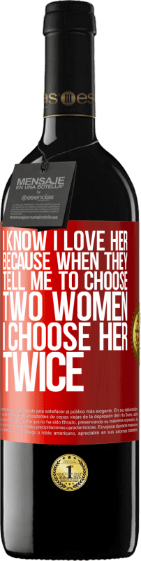 39,95 € Free Shipping | Red Wine RED Edition MBE Reserve I know I love her because when they tell me to choose two women I choose her twice Red Label. Customizable label Reserve 12 Months Harvest 2014 Tempranillo