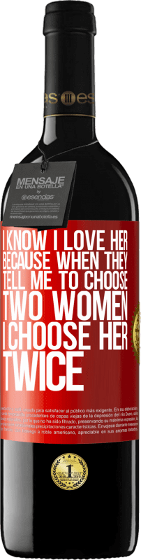 39,95 € Free Shipping | Red Wine RED Edition MBE Reserve I know I love her because when they tell me to choose two women I choose her twice Red Label. Customizable label Reserve 12 Months Harvest 2015 Tempranillo