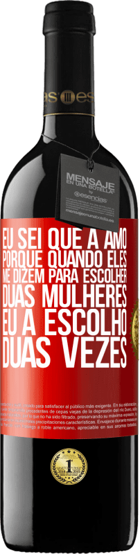 39,95 € Envio grátis | Vinho tinto Edição RED MBE Reserva Eu sei que a amo, porque quando eles me dizem para escolher duas mulheres, eu a escolho duas vezes Etiqueta Vermelha. Etiqueta personalizável Reserva 12 Meses Colheita 2015 Tempranillo