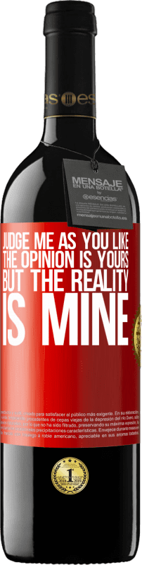 39,95 € Free Shipping | Red Wine RED Edition MBE Reserve Judge me as you like. The opinion is yours, but the reality is mine Red Label. Customizable label Reserve 12 Months Harvest 2014 Tempranillo