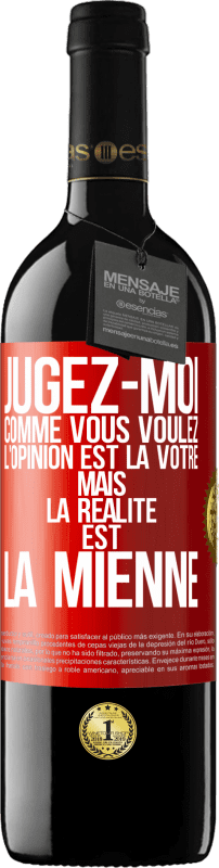 39,95 € Envoi gratuit | Vin rouge Édition RED MBE Réserve Jugez-moi comme vous voulez. L'opinion est la vôtre mais la réalité est la mienne Étiquette Rouge. Étiquette personnalisable Réserve 12 Mois Récolte 2015 Tempranillo