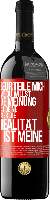 39,95 € Kostenloser Versand | Rotwein RED Ausgabe MBE Reserve Beurteile mich wie du willst. Die Meinung ist deine, aber die Realität ist meine Rote Markierung. Anpassbares Etikett Reserve 12 Monate Ernte 2015 Tempranillo