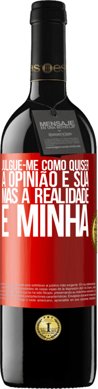 39,95 € Envio grátis | Vinho tinto Edição RED MBE Reserva Julgue-me como quiser. A opinião é sua, mas a realidade é minha Etiqueta Vermelha. Etiqueta personalizável Reserva 12 Meses Colheita 2015 Tempranillo