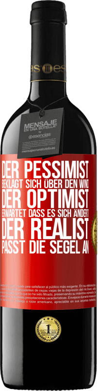 39,95 € Kostenloser Versand | Rotwein RED Ausgabe MBE Reserve Der Pessimist beklagt sich über den Wind, der Optimist erwartet, dass es sich ändert, der Realist passt die Segel an Rote Markierung. Anpassbares Etikett Reserve 12 Monate Ernte 2015 Tempranillo