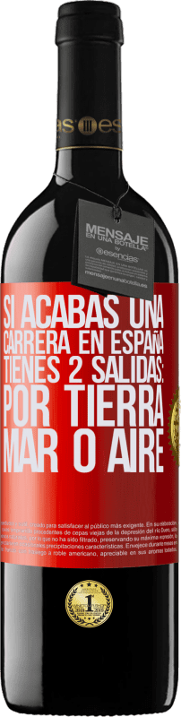 39,95 € Envío gratis | Vino Tinto Edición RED MBE Reserva Si acabas una carrera en España tienes 3 salidas: por tierra, mar o aire Etiqueta Roja. Etiqueta personalizable Reserva 12 Meses Cosecha 2015 Tempranillo