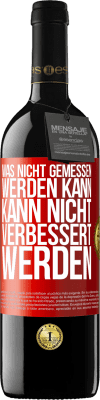 39,95 € Kostenloser Versand | Rotwein RED Ausgabe MBE Reserve Was nicht gemessen werden kann, kann nicht verbessert werden Rote Markierung. Anpassbares Etikett Reserve 12 Monate Ernte 2016 Tempranillo