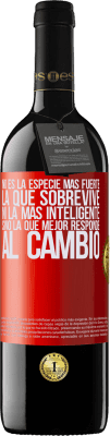 39,95 € Envío gratis | Vino Tinto Edición RED MBE Reserva No es la especie más fuerte la que sobrevive, ni la más inteligente, sino la que mejor responde al cambio Etiqueta Roja. Etiqueta personalizable Reserva 12 Meses Cosecha 2014 Tempranillo