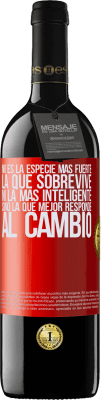 39,95 € Envío gratis | Vino Tinto Edición RED MBE Reserva No es la especie más fuerte la que sobrevive, ni la más inteligente, sino la que mejor responde al cambio Etiqueta Roja. Etiqueta personalizable Reserva 12 Meses Cosecha 2016 Tempranillo