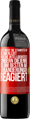 39,95 € Kostenloser Versand | Rotwein RED Ausgabe MBE Reserve Es ist nicht die stärkste Art, die überlebt, noch die Intelligenteste, sondern diejenige, die am besten auf Veränderungen reagie Rote Markierung. Anpassbares Etikett Reserve 12 Monate Ernte 2014 Tempranillo