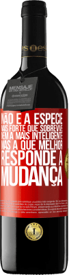 39,95 € Envio grátis | Vinho tinto Edição RED MBE Reserva Não é a espécie mais forte que sobrevive, nem a mais inteligente, mas a que melhor responde à mudança Etiqueta Vermelha. Etiqueta personalizável Reserva 12 Meses Colheita 2016 Tempranillo
