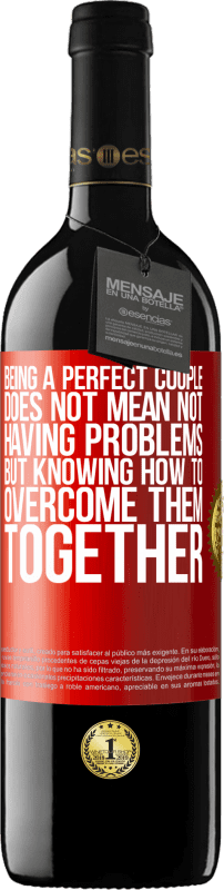 39,95 € Free Shipping | Red Wine RED Edition MBE Reserve Being a perfect couple does not mean not having problems, but knowing how to overcome them together Red Label. Customizable label Reserve 12 Months Harvest 2014 Tempranillo