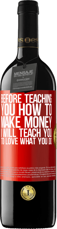 39,95 € Free Shipping | Red Wine RED Edition MBE Reserve Before teaching you how to make money, I will teach you to love what you do Red Label. Customizable label Reserve 12 Months Harvest 2015 Tempranillo