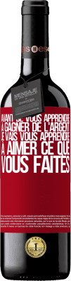 39,95 € Envoi gratuit | Vin rouge Édition RED MBE Réserve Avant de vous apprendre à gagner de l'argent, je vais vous apprendre à aimer ce que vous faites Étiquette Rouge. Étiquette personnalisable Réserve 12 Mois Récolte 2015 Tempranillo