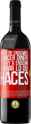 39,95 € Envío gratis | Vino Tinto Edición RED MBE Reserva Antes de enseñarte a hacer dinero, te voy a enseñar a amar lo que haces Etiqueta Roja. Etiqueta personalizable Reserva 12 Meses Cosecha 2014 Tempranillo