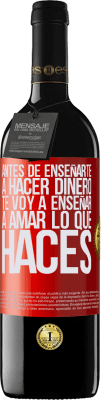 39,95 € Envío gratis | Vino Tinto Edición RED MBE Reserva Antes de enseñarte a hacer dinero, te voy a enseñar a amar lo que haces Etiqueta Roja. Etiqueta personalizable Reserva 12 Meses Cosecha 2016 Tempranillo