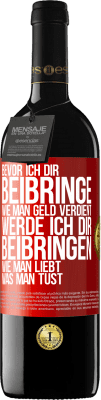 39,95 € Kostenloser Versand | Rotwein RED Ausgabe MBE Reserve Bevor ich dir beibringe, wie man Geld verdient, werde ich dir beibringen, wie man liebt, was man tust Rote Markierung. Anpassbares Etikett Reserve 12 Monate Ernte 2014 Tempranillo