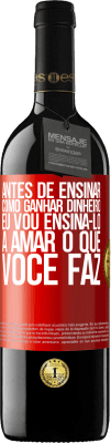 39,95 € Envio grátis | Vinho tinto Edição RED MBE Reserva Antes de ensinar como ganhar dinheiro, eu vou ensiná-lo a amar o que você faz Etiqueta Vermelha. Etiqueta personalizável Reserva 12 Meses Colheita 2015 Tempranillo