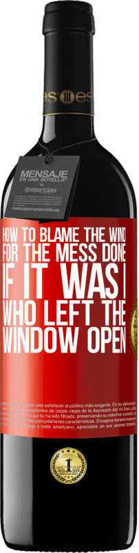 39,95 € Free Shipping | Red Wine RED Edition MBE Reserve How to blame the wind for the mess done, if it was I who left the window open Red Label. Customizable label Reserve 12 Months Harvest 2014 Tempranillo
