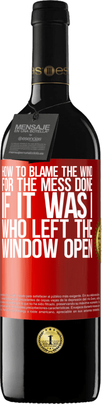 39,95 € Free Shipping | Red Wine RED Edition MBE Reserve How to blame the wind for the mess done, if it was I who left the window open Red Label. Customizable label Reserve 12 Months Harvest 2015 Tempranillo