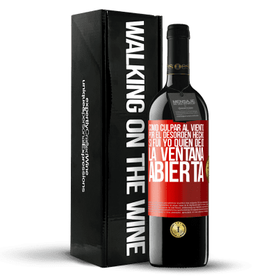 «Cómo culpar al viento por el desorden hecho, si fui yo quien dejó la ventana abierta» Edición RED MBE Reserva