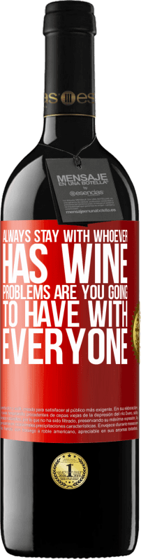 39,95 € Free Shipping | Red Wine RED Edition MBE Reserve Always stay with whoever has wine. Problems are you going to have with everyone Red Label. Customizable label Reserve 12 Months Harvest 2015 Tempranillo