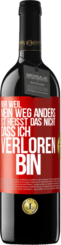 39,95 € Kostenloser Versand | Rotwein RED Ausgabe MBE Reserve Nur, weil mein Weg anders ist, heißt das nicht, dass ich verloren bin Rote Markierung. Anpassbares Etikett Reserve 12 Monate Ernte 2015 Tempranillo