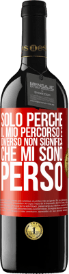 39,95 € Spedizione Gratuita | Vino rosso Edizione RED MBE Riserva Solo perché il mio percorso è diverso non significa che mi sono perso Etichetta Rossa. Etichetta personalizzabile Riserva 12 Mesi Raccogliere 2015 Tempranillo