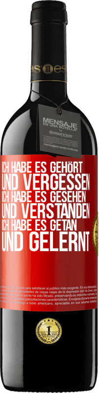 39,95 € Kostenloser Versand | Rotwein RED Ausgabe MBE Reserve Ich habe es gehört und vergessen, ich habe es gesehen und verstanden, ich habe es getan und gelernt Rote Markierung. Anpassbares Etikett Reserve 12 Monate Ernte 2015 Tempranillo