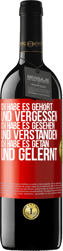 39,95 € Kostenloser Versand | Rotwein RED Ausgabe MBE Reserve Ich habe es gehört und vergessen, ich habe es gesehen und verstanden, ich habe es getan und gelernt Rote Markierung. Anpassbares Etikett Reserve 12 Monate Ernte 2016 Tempranillo