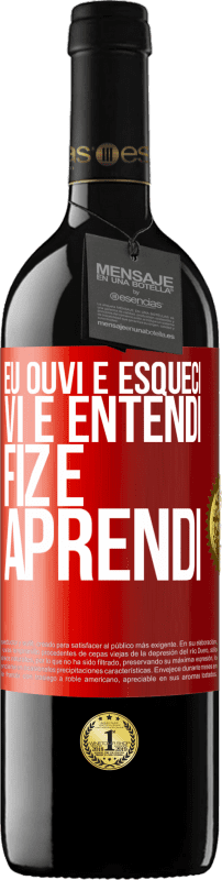 39,95 € Envio grátis | Vinho tinto Edição RED MBE Reserva Eu ouvi e esqueci, vi e entendi, fiz e aprendi Etiqueta Vermelha. Etiqueta personalizável Reserva 12 Meses Colheita 2015 Tempranillo