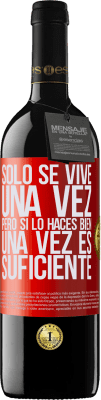 39,95 € Envío gratis | Vino Tinto Edición RED MBE Reserva Sólo se vive una vez, pero si lo haces bien, una vez es suficiente Etiqueta Roja. Etiqueta personalizable Reserva 12 Meses Cosecha 2015 Tempranillo