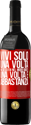 39,95 € Spedizione Gratuita | Vino rosso Edizione RED MBE Riserva Vivi solo una volta, ma se lo fai nel modo giusto, una volta è abbastanza Etichetta Rossa. Etichetta personalizzabile Riserva 12 Mesi Raccogliere 2015 Tempranillo