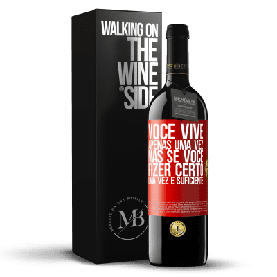 «Você vive apenas uma vez, mas se você fizer certo, uma vez é suficiente» Edição RED MBE Reserva