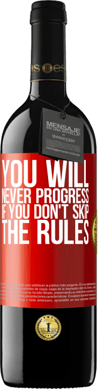 39,95 € Free Shipping | Red Wine RED Edition MBE Reserve You will never progress if you don't skip the rules Red Label. Customizable label Reserve 12 Months Harvest 2015 Tempranillo