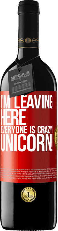 39,95 € Free Shipping | Red Wine RED Edition MBE Reserve I'm leaving here, everyone is crazy! Unicorn! Red Label. Customizable label Reserve 12 Months Harvest 2014 Tempranillo