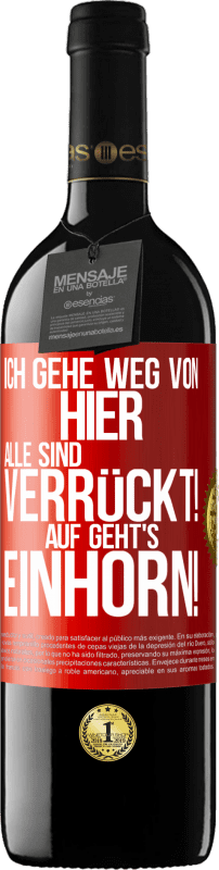 39,95 € Kostenloser Versand | Rotwein RED Ausgabe MBE Reserve Ich gehe weg von hier, alle sind verrückt! Auf geht's, Einhorn! Rote Markierung. Anpassbares Etikett Reserve 12 Monate Ernte 2015 Tempranillo