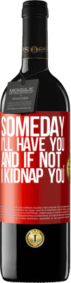 39,95 € Free Shipping | Red Wine RED Edition MBE Reserve Someday I'll have you, and if not ... I kidnap you Red Label. Customizable label Reserve 12 Months Harvest 2014 Tempranillo