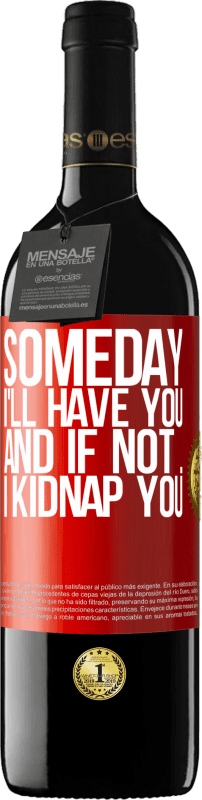 39,95 € Free Shipping | Red Wine RED Edition MBE Reserve Someday I'll have you, and if not ... I kidnap you Red Label. Customizable label Reserve 12 Months Harvest 2015 Tempranillo